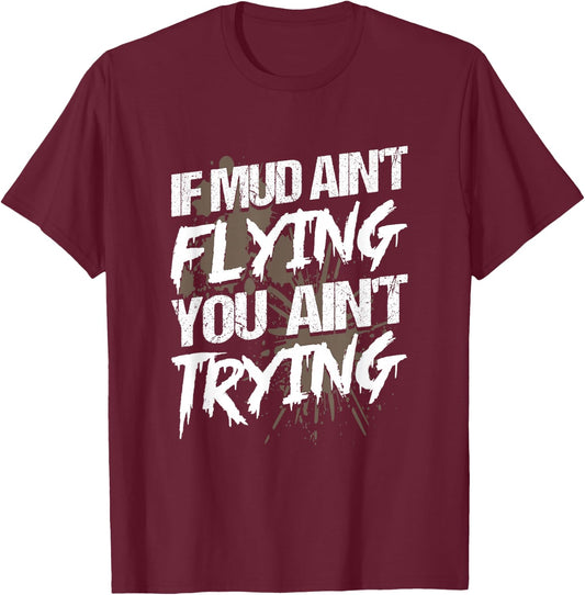 If Dirt Ain't Flying for mud Run & mud Riding - Mudding T-Shirt - T-Shirt | Maroon