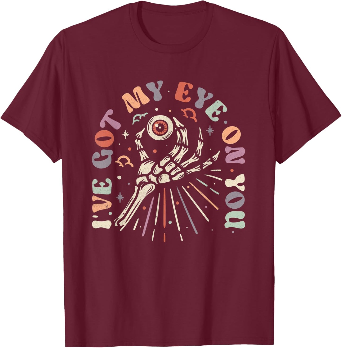 I've got my eye on you funny Halloween play on words gifts T-Shirt - T-Shirt | Maroon