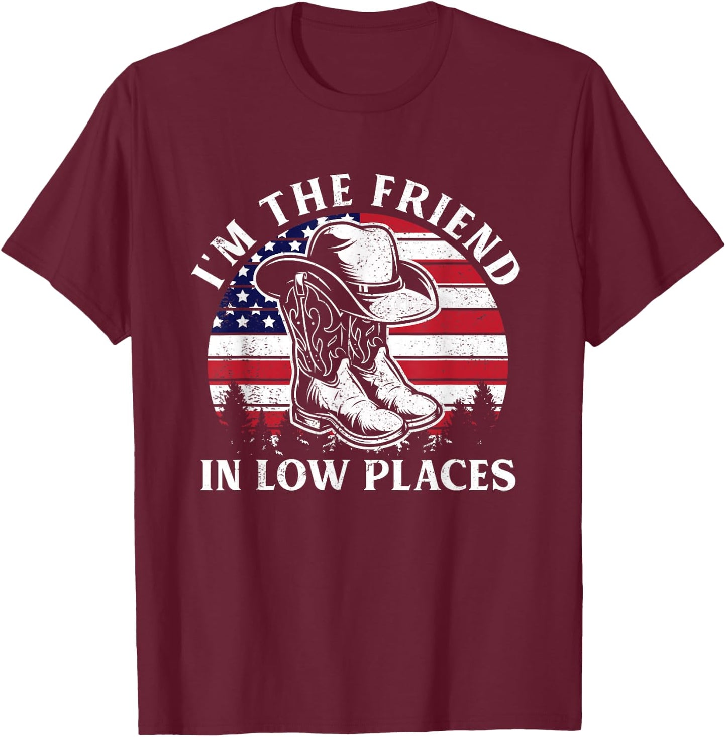 I'm The Friend In Low Places Vintage Cowboy Hat USA Flag T-Shirt - T-Shirt | Maroon