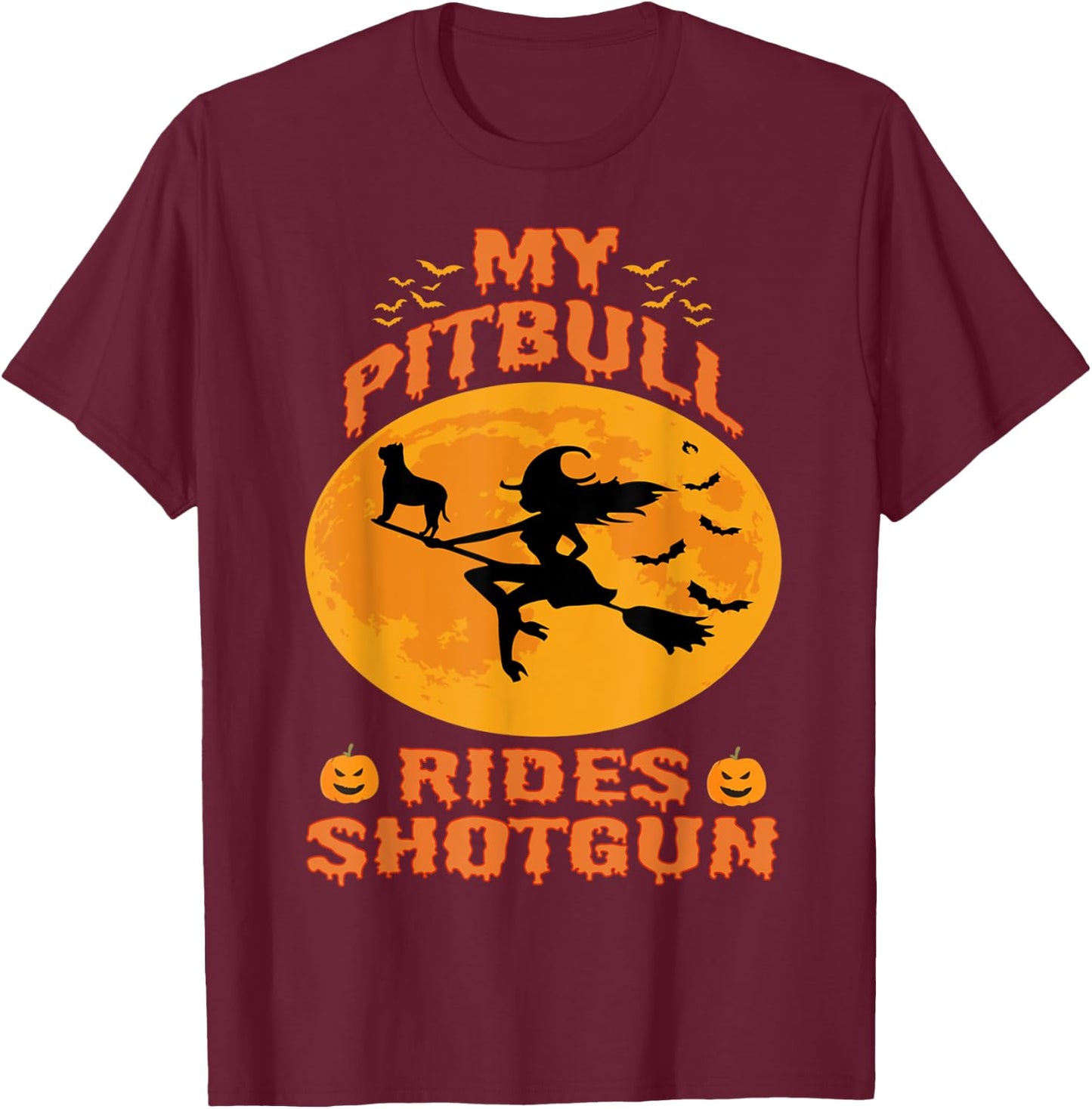 My Pitbull Rides Shotgun Halloween Funny Witches Pumpkin T-Shirt - T-Shirt | Maroon