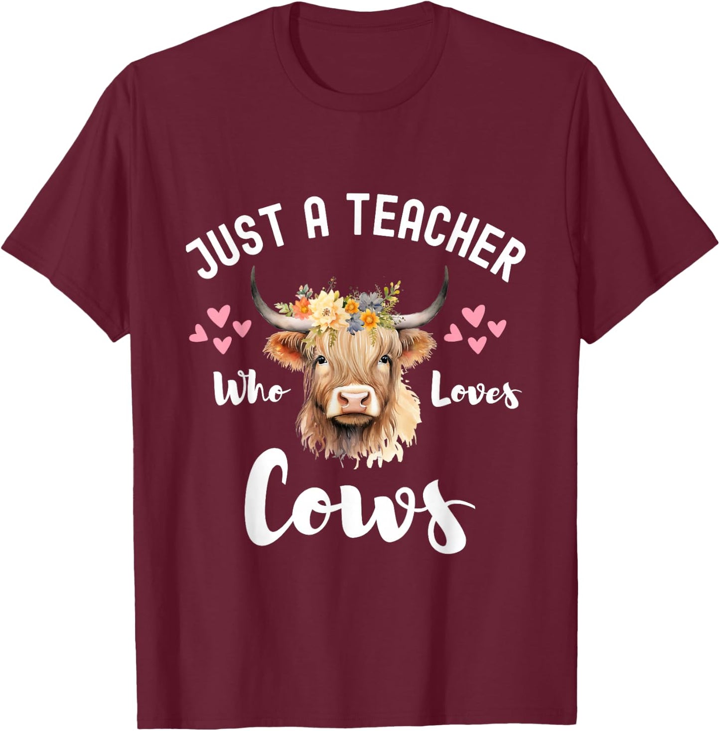 Just A Teacher Who Loves Cows Shirt, Cute Highland Cow T-Shirt - T-Shirt | Maroon