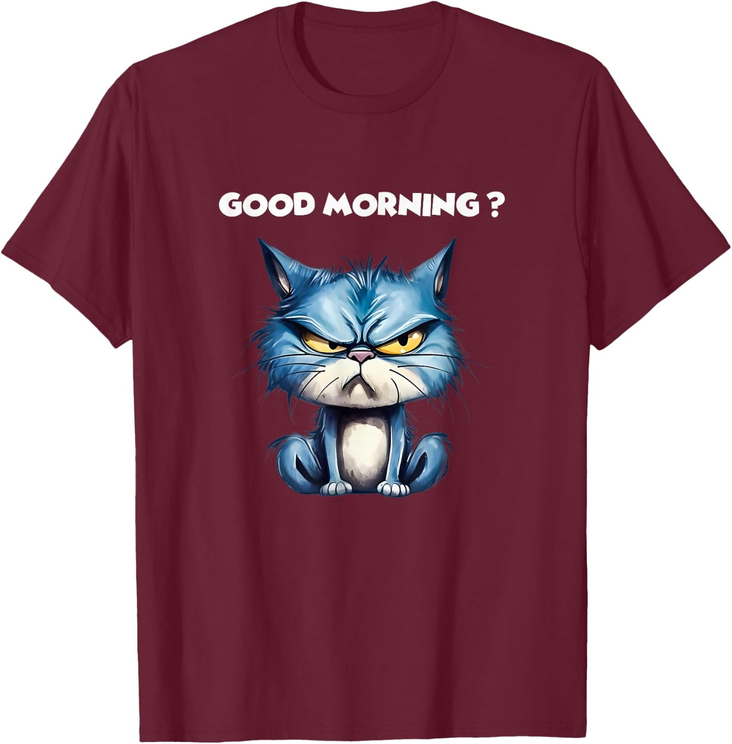 Funny Cat Humor – Funny Good Morning Design Cat T-Shirt - T-Shirt | Maroon