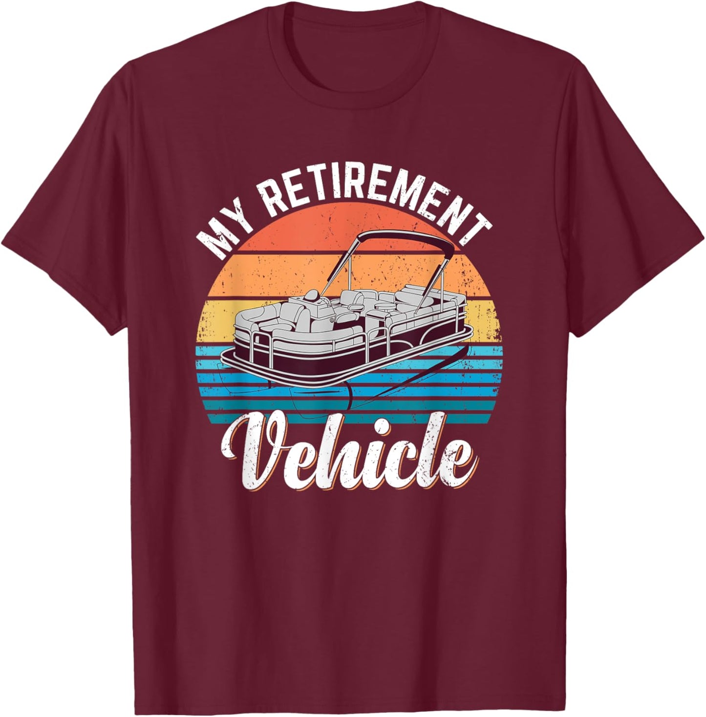 Pontoon Boat My Retirement Vehicle Funny Pontoon Captain T-Shirt - T-Shirt | Maroon