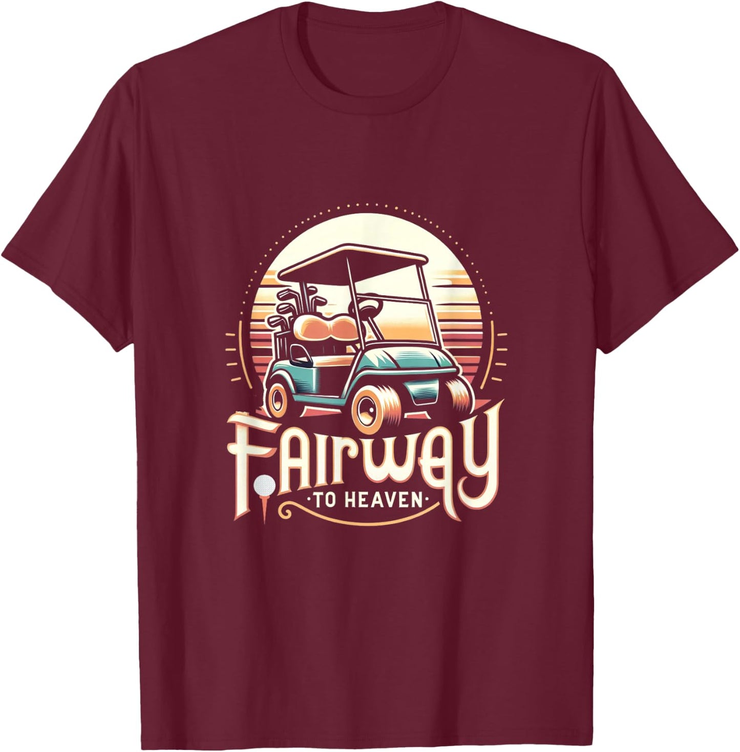 Fairway To Heaven Golf Cart Golfing Golfer Funny T-Shirt - T-Shirt | Maroon