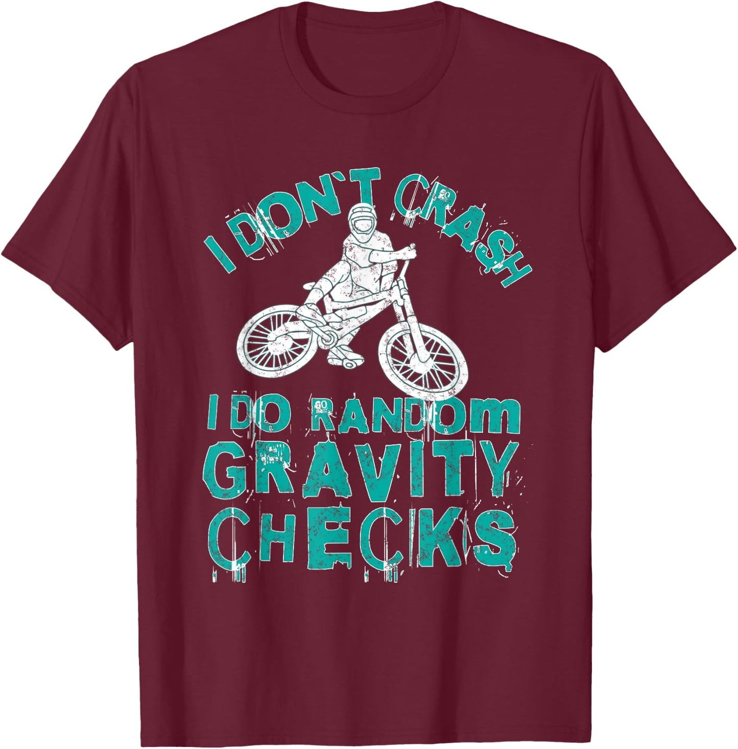 I Don't Crash I Do Random Gravity Checks Mountain Biking T-Shirt - T-Shirt | Maroon