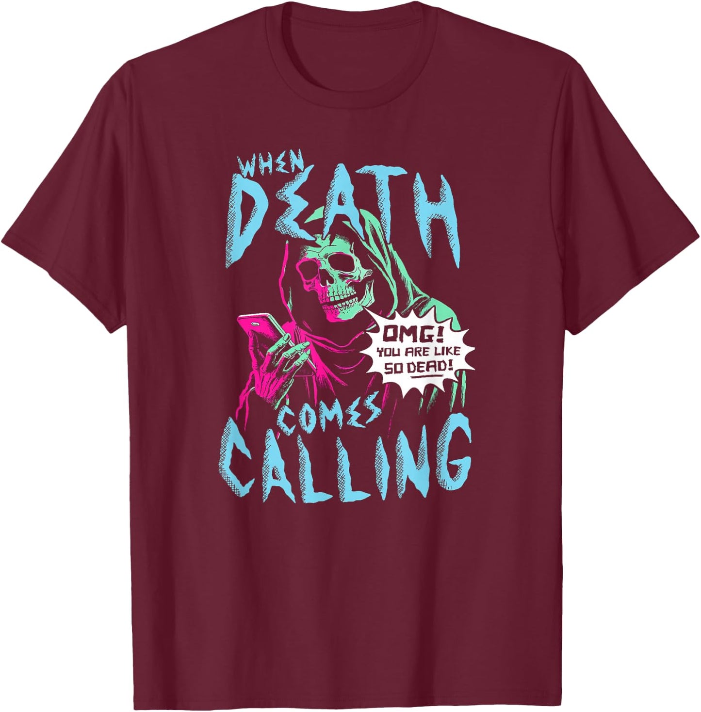 When Death Comes Calling You Are Like So Dead T-Shirt - T-Shirt | Maroon