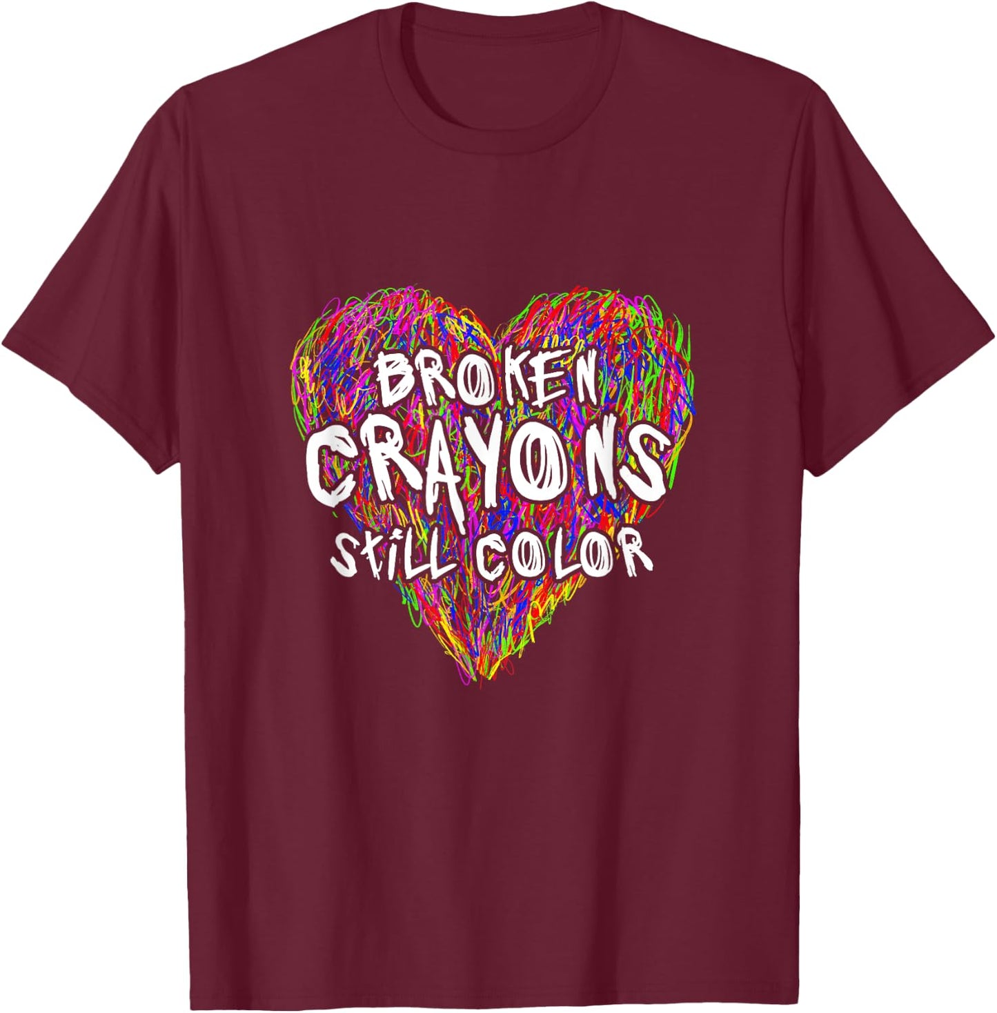 Broken Crayons Still Color Mental Health Awareness T-Shirt - T-Shirt | Maroon