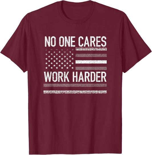 No One Cares Work Harder Motivational Workout Gym USA Flag T-Shirt - T-Shirt | Maroon
