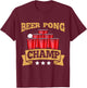 Beer Pong Champion Beer Pong Champ Beer Pong T-Shirt - T-Shirt | Maroon