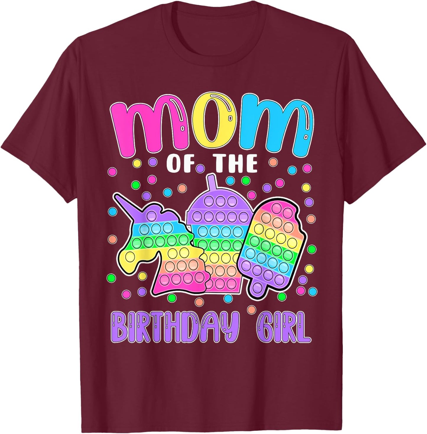 Let's Pop-it Mom of the Birthday Girl Pop-it T-Shirt - T-Shirt | Maroon