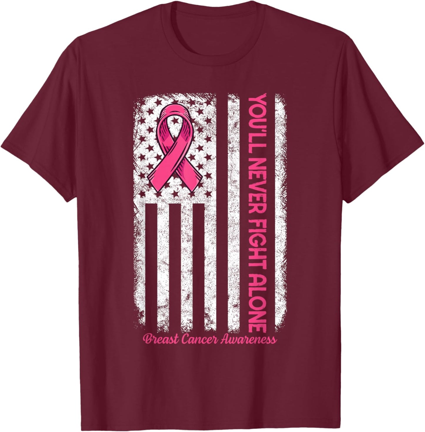You'll Never fight Alone Flag Pink Breast Cancer Awareness T-Shirt - T-Shirt | Maroon