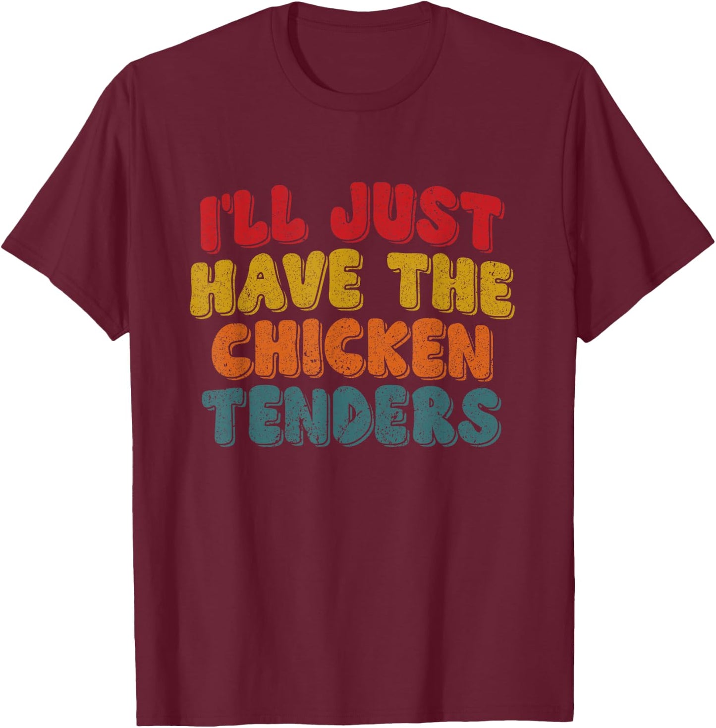 Funny Retro Quote I'll Just Have The Chicken Tenders T-Shirt - T-Shirt | Maroon