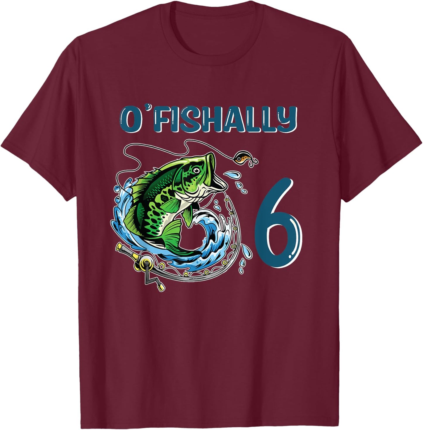 O-Fishally 6 Years Old Fisherman 6th Birthday Fishing T-Shirt - T-Shirt | Maroon