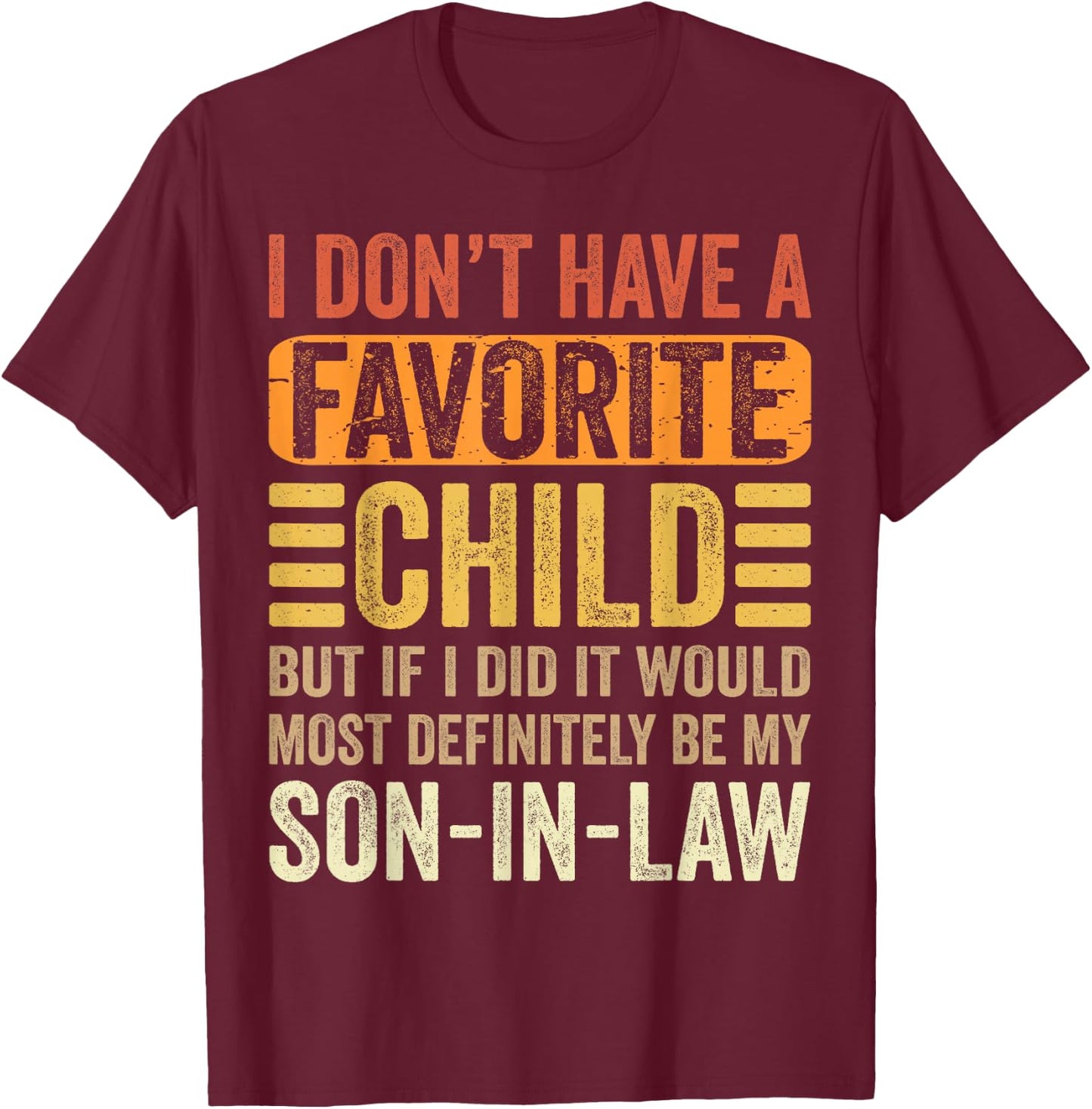 My Favorite Child - Most Definitely My Son-In-Law - Funny T-Shirt - T-Shirt | Maroon
