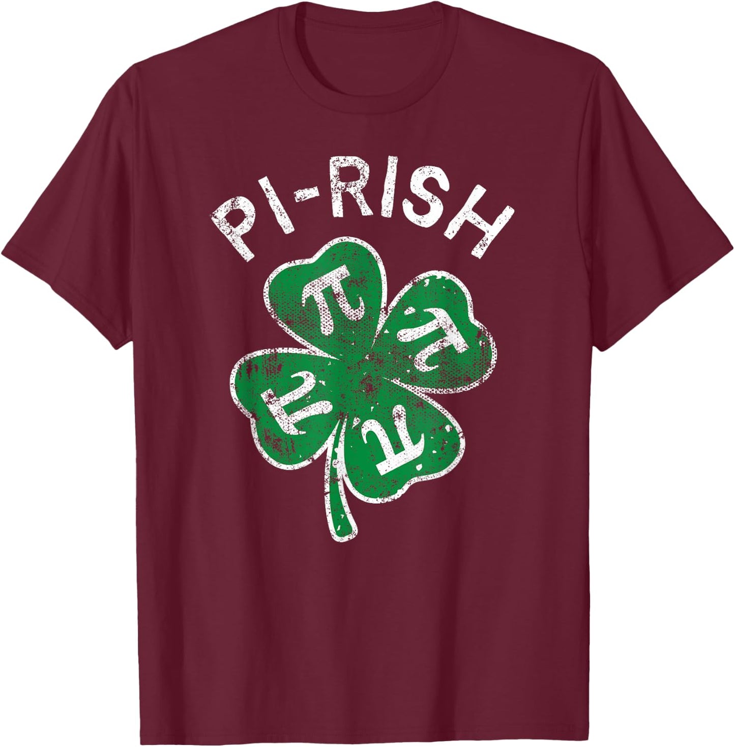 Pi-rish Lucky Clover St. Patrick's Day Distress T-Shirt - T-Shirt | Maroon