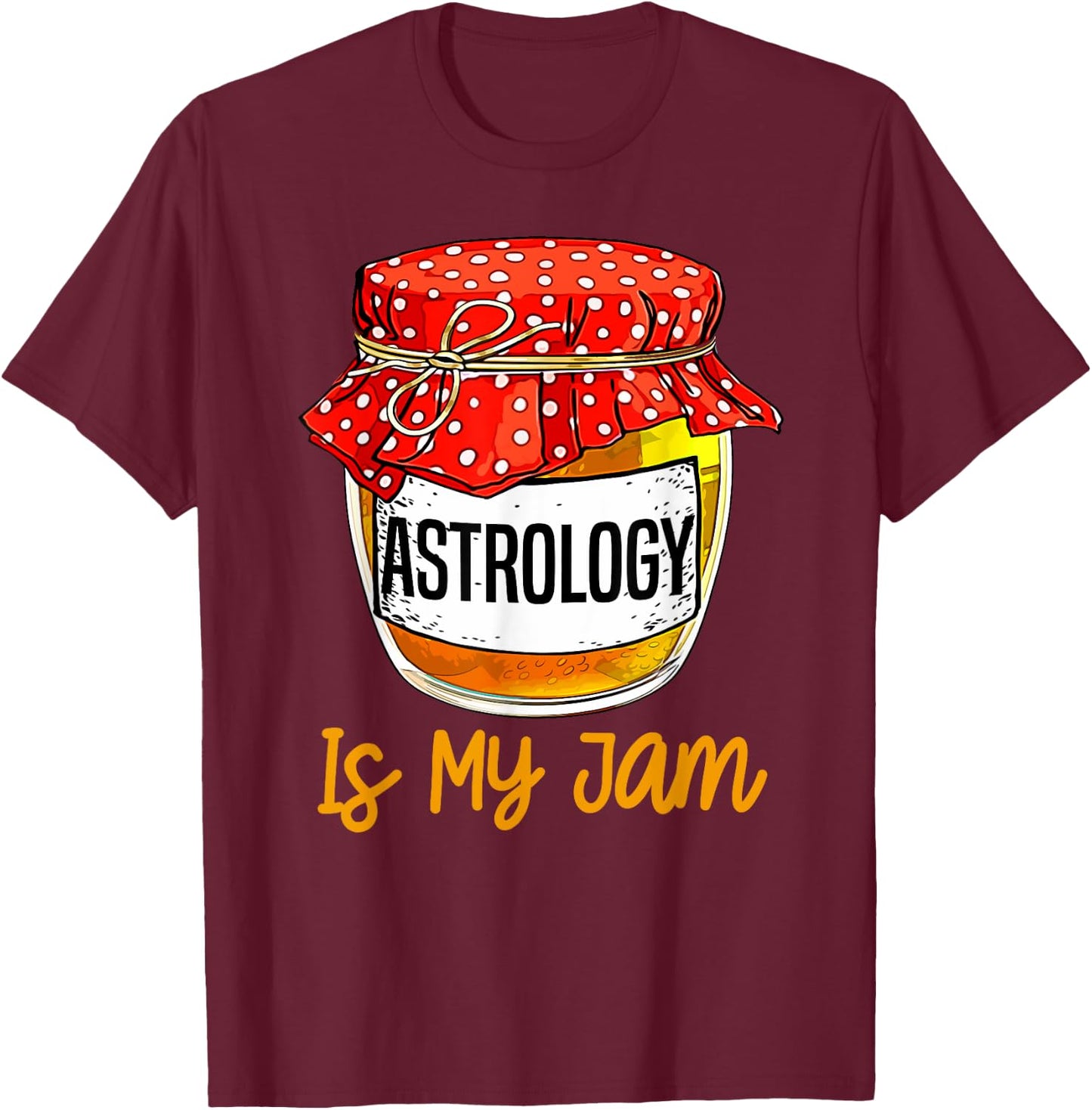 Funny Astrology Is My Jam Meme T-Shirt - T-Shirt | Maroon