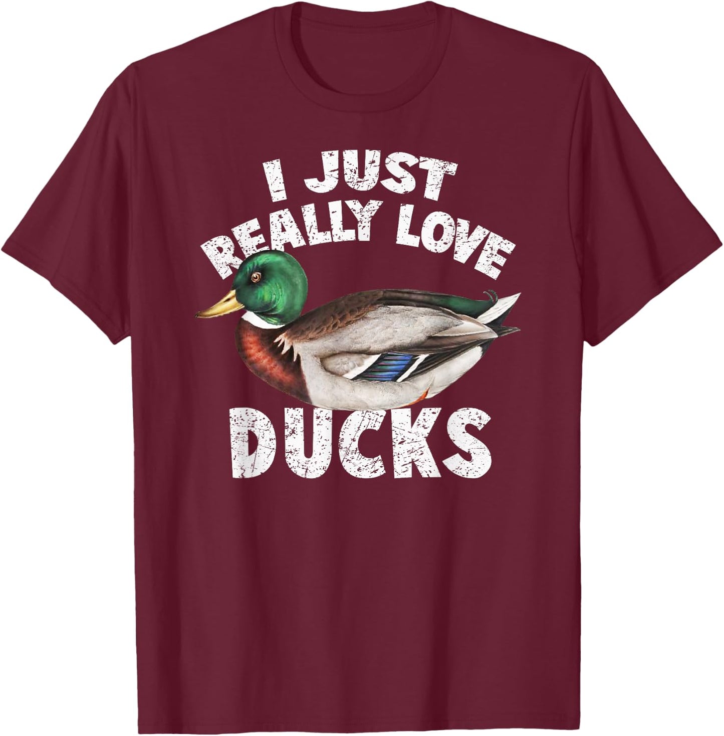 I Just Really Love Ducks Shirt Cute Mallard Duck T-Shirt - T-Shirt | Maroon