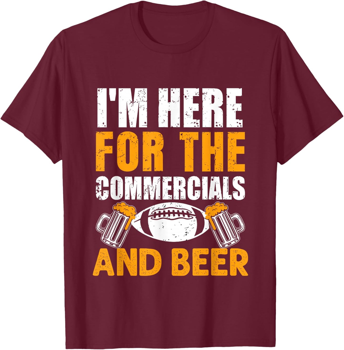 I'm Just Here For The Commercials And Beer Funny Football T-Shirt - T-Shirt | Maroon