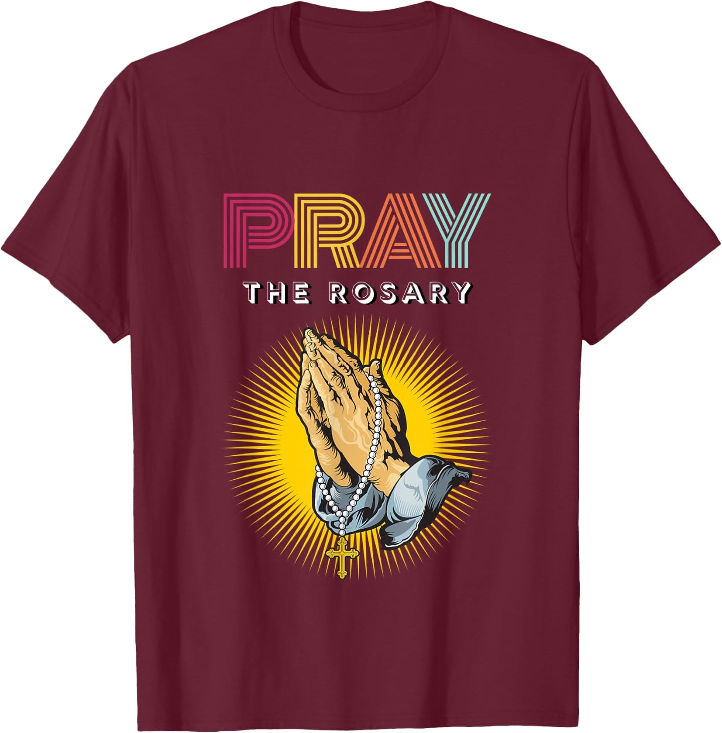 Pray the Rosary. Retro Typography Praying Hands with Rosary T-Shirt - T-Shirt | Maroon