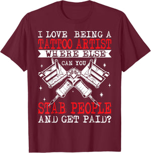 Funny Tattoo Artist Get Paid To Stab People Tattooist T-Shirt - T-Shirt | Maroon