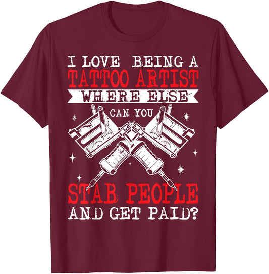 Funny Tattoo Artist Get Paid To Stab People Tattooist T-Shirt - T-Shirt | Maroon