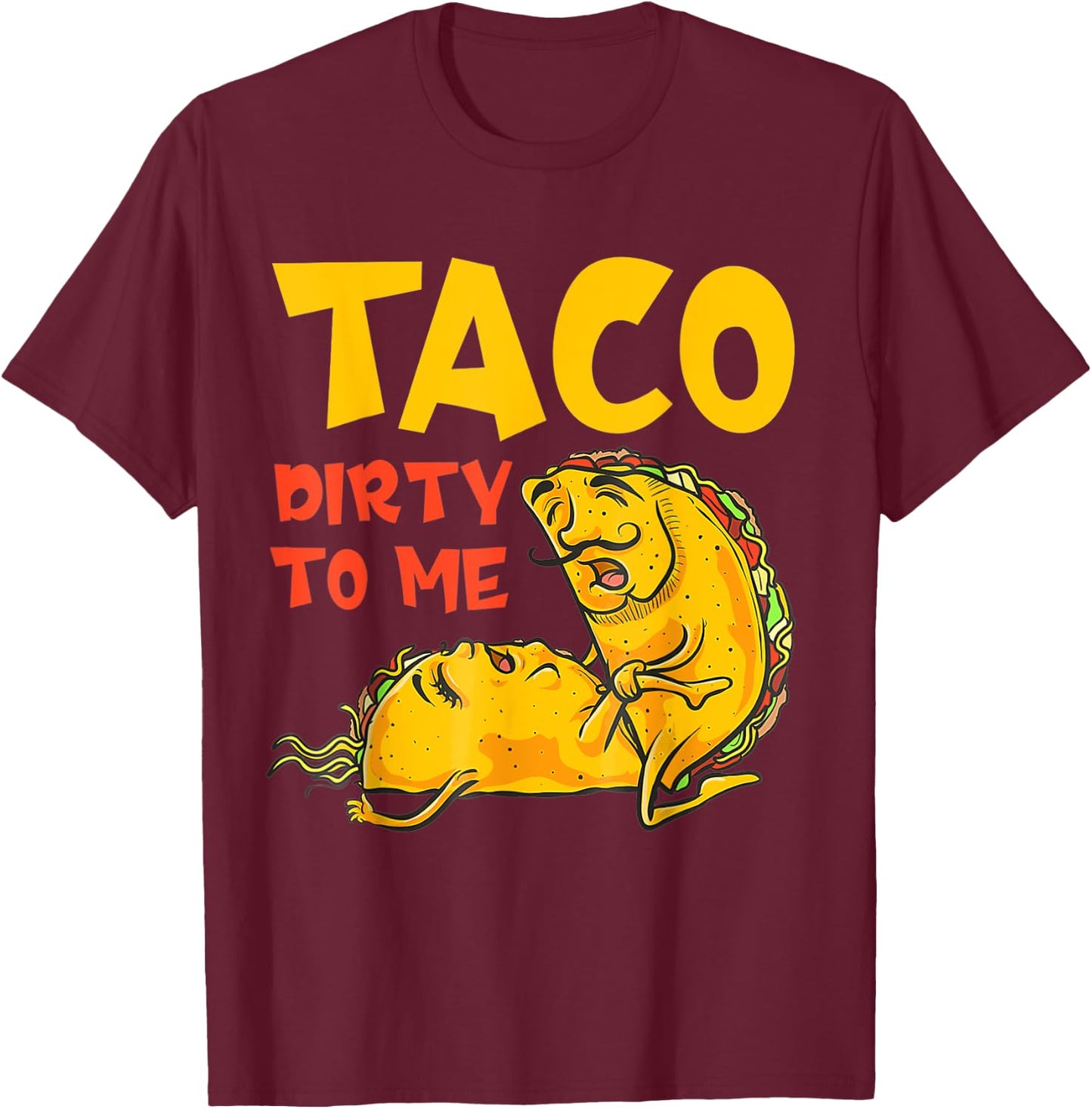 Talk Dirty To Me Taco Dirty To Me Funny T-Shirt - T-Shirt | Maroon