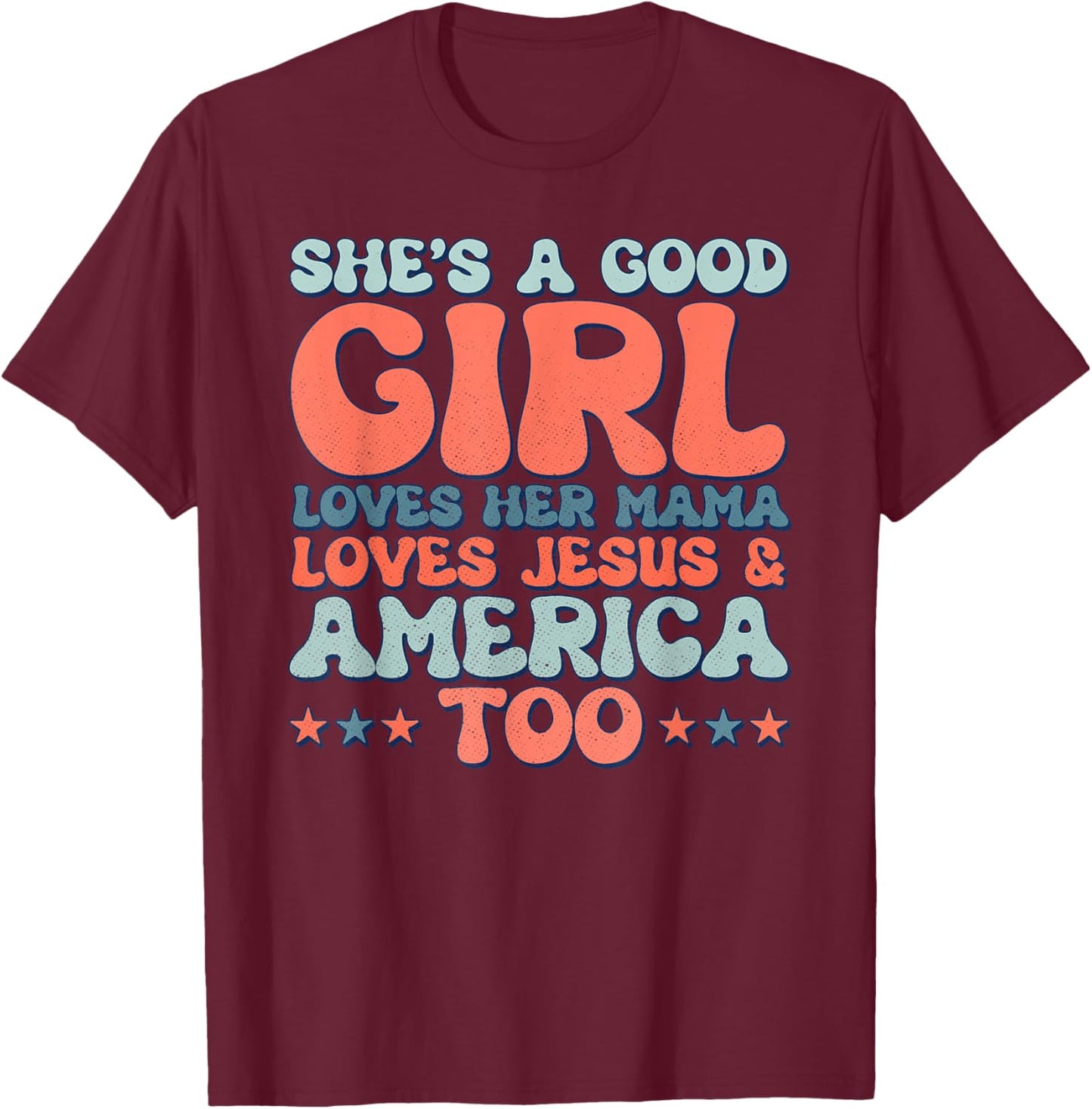 Groovy She's A Good Girl Loves Her Mama Jesus & America Too T-Shirt - T-Shirt | Maroon