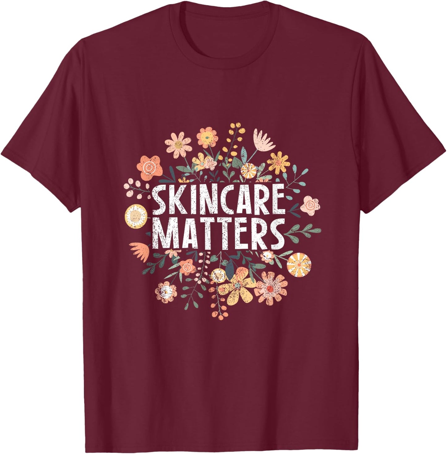 Vintage Skincare Matters Flowers Skin Esthetician Skincare T-Shirt - T-Shirt | Maroon