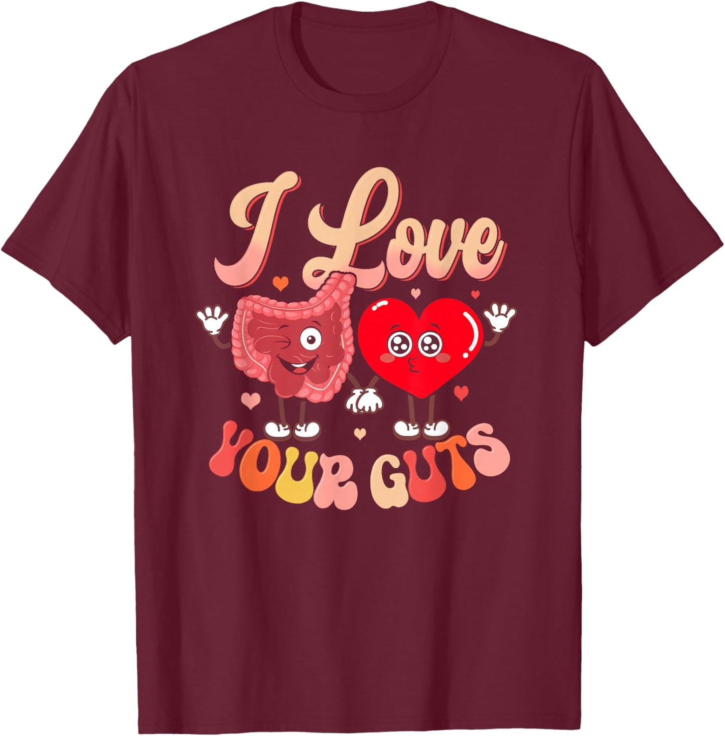 I Love Your Guts Valentines Day GI Nurse Gastroenterologist T-Shirt - T-Shirt | Maroon