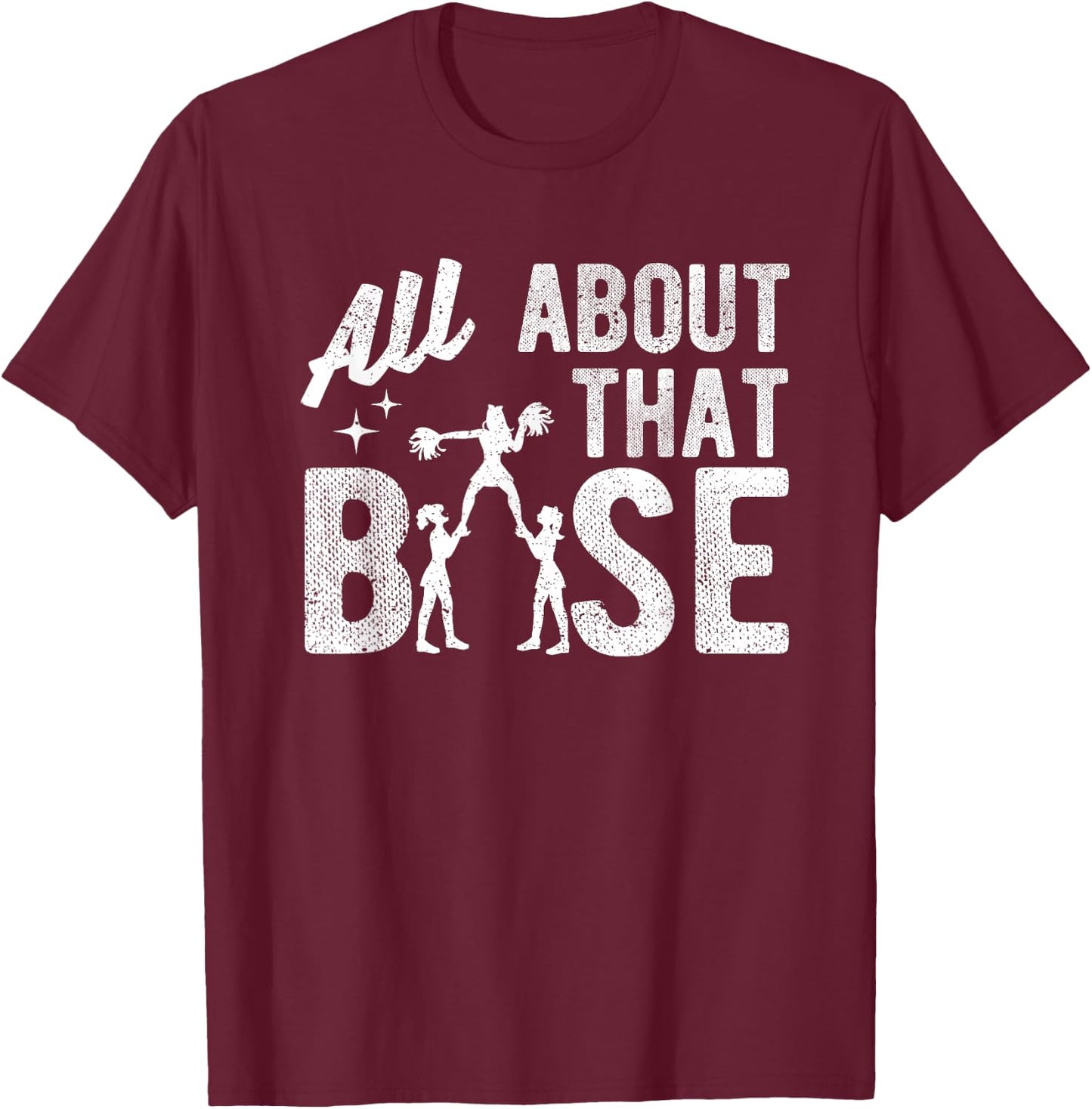 All About That Base - Funny Cheerleading Cheer T-Shirt - T-Shirt | Maroon