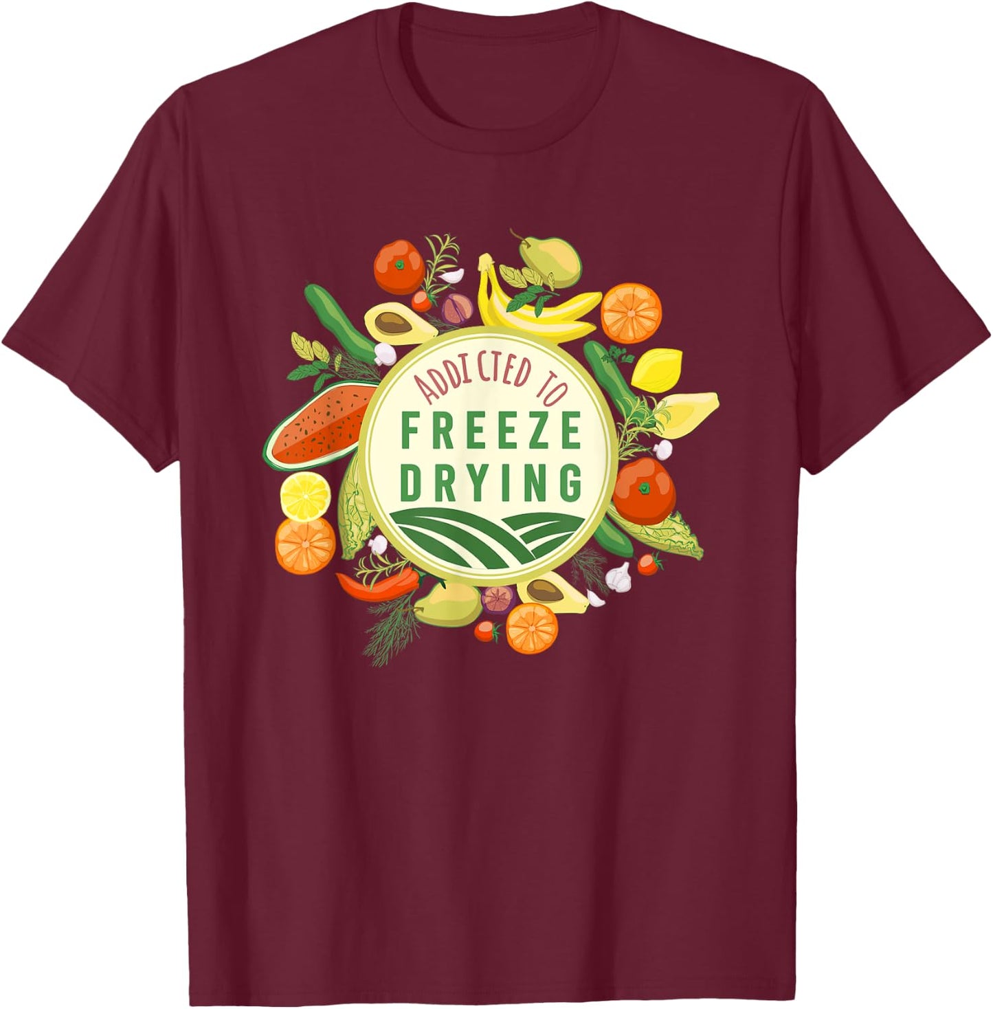 Freeze Drying Master Designs ADDICTED TO FREEZE DRYING fresh produce design T-Shirt - T-Shirt | Maroon