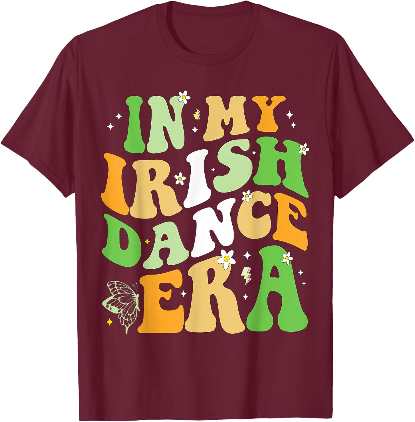 in My Irish Dance Era St Patricks Day Girls Women Irish T-Shirt - T-Shirt | Maroon