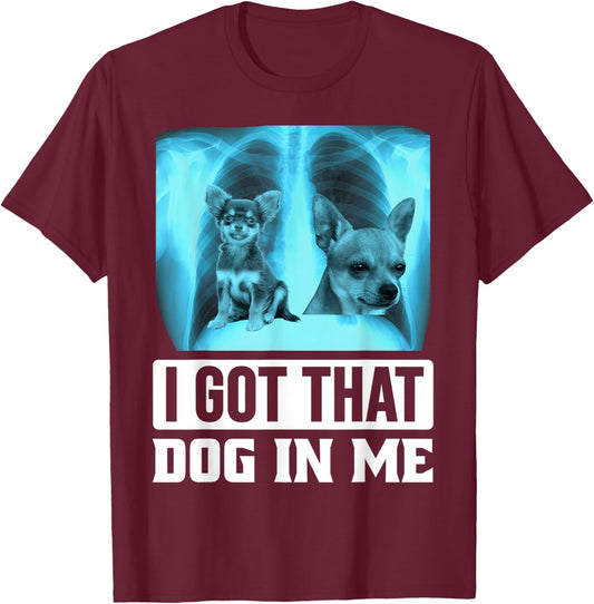 I Got that Dog in Me Xray Chihuahua Dog Men Women Kids T-Shirt - T-Shirt | Maroon