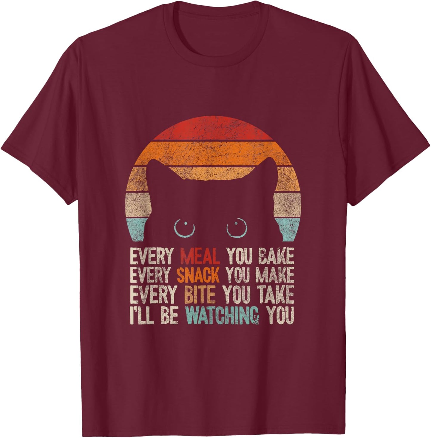 Every snack you make Every meal you bake Cat Women Girls Kids T-Shirt - T-Shirt | Maroon