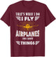 That's What I do I fly Airplanes and I know Things Pilot T-Shirt - T-Shirt | Maroon