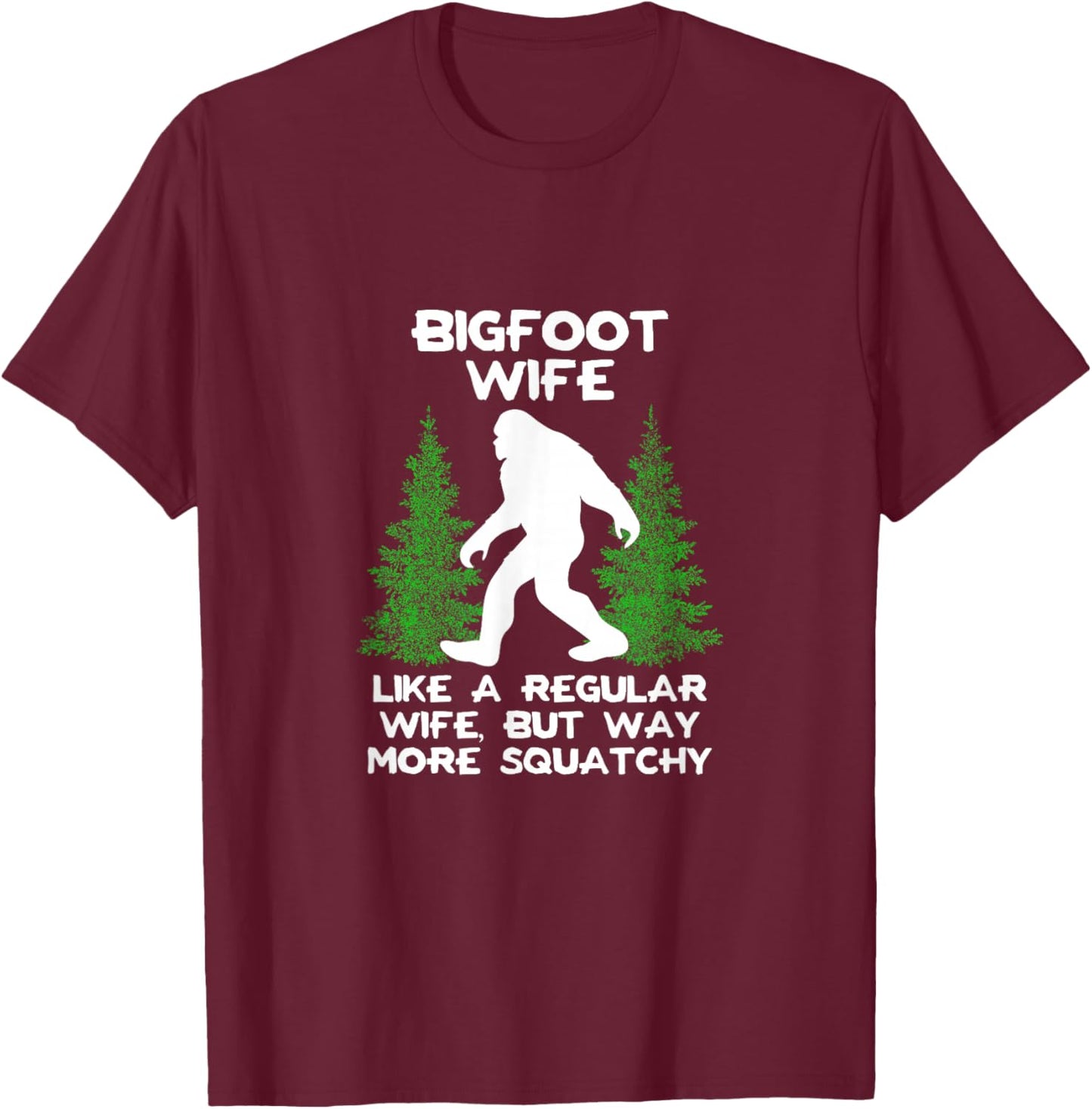 Bigfoot Wife Funny Sasquatch Gift Shirt T-Shirt - T-Shirt | Maroon