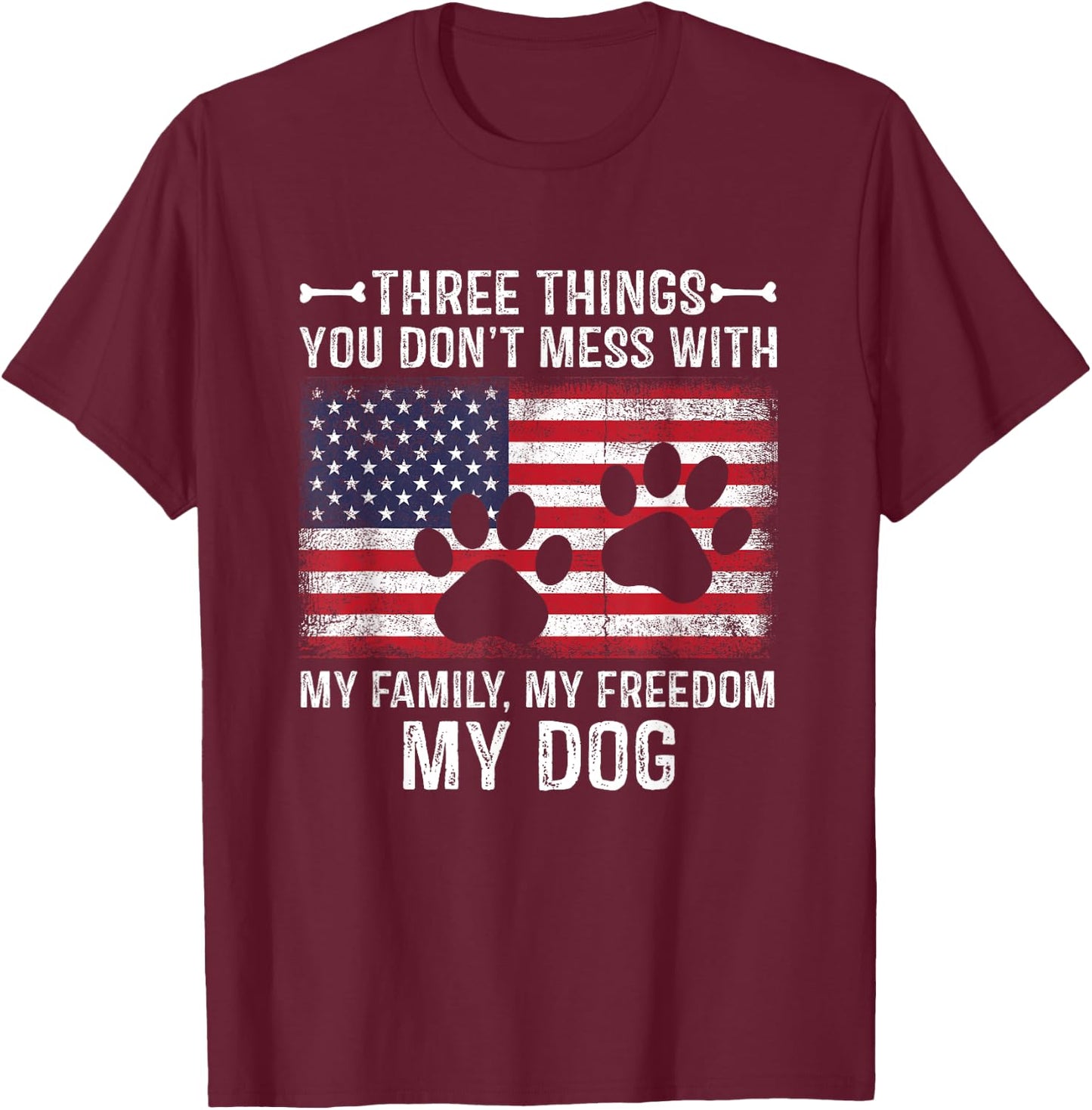 Three Things You Don't Mess With My Family, Freedom My Dog T-Shirt - T-Shirt | Maroon