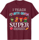 I Teach Fourth 4th Grade Superheros Funny Back to School T-Shirt - T-Shirt | Maroon