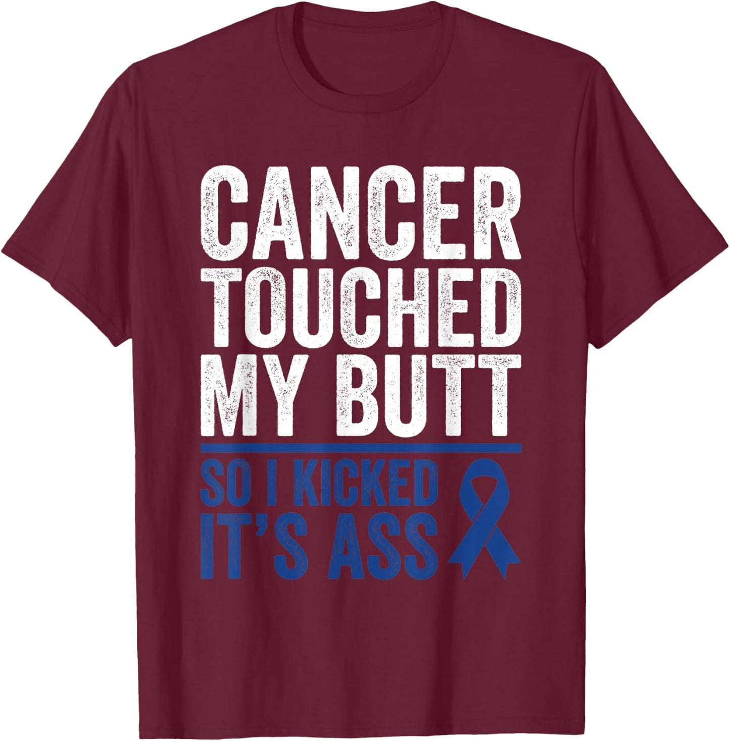 Colorectal Cancer Touched My Butt Kick Colon Cancer Butt T-Shirt - T-Shirt | Maroon