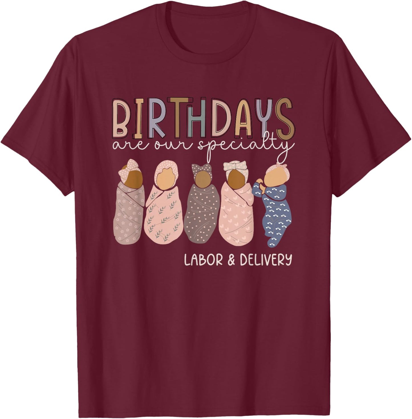 Labor and Delivery Birthdays Are Our Specialty L & D Nurse T-Shirt - T-Shirt | Maroon