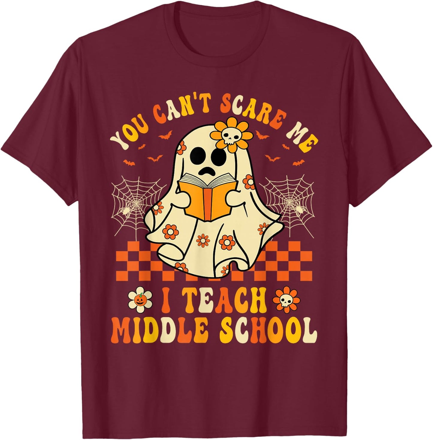 You Can't Scare Me I Teach Middle School Teacher Halloween T-Shirt - T-Shirt | Maroon