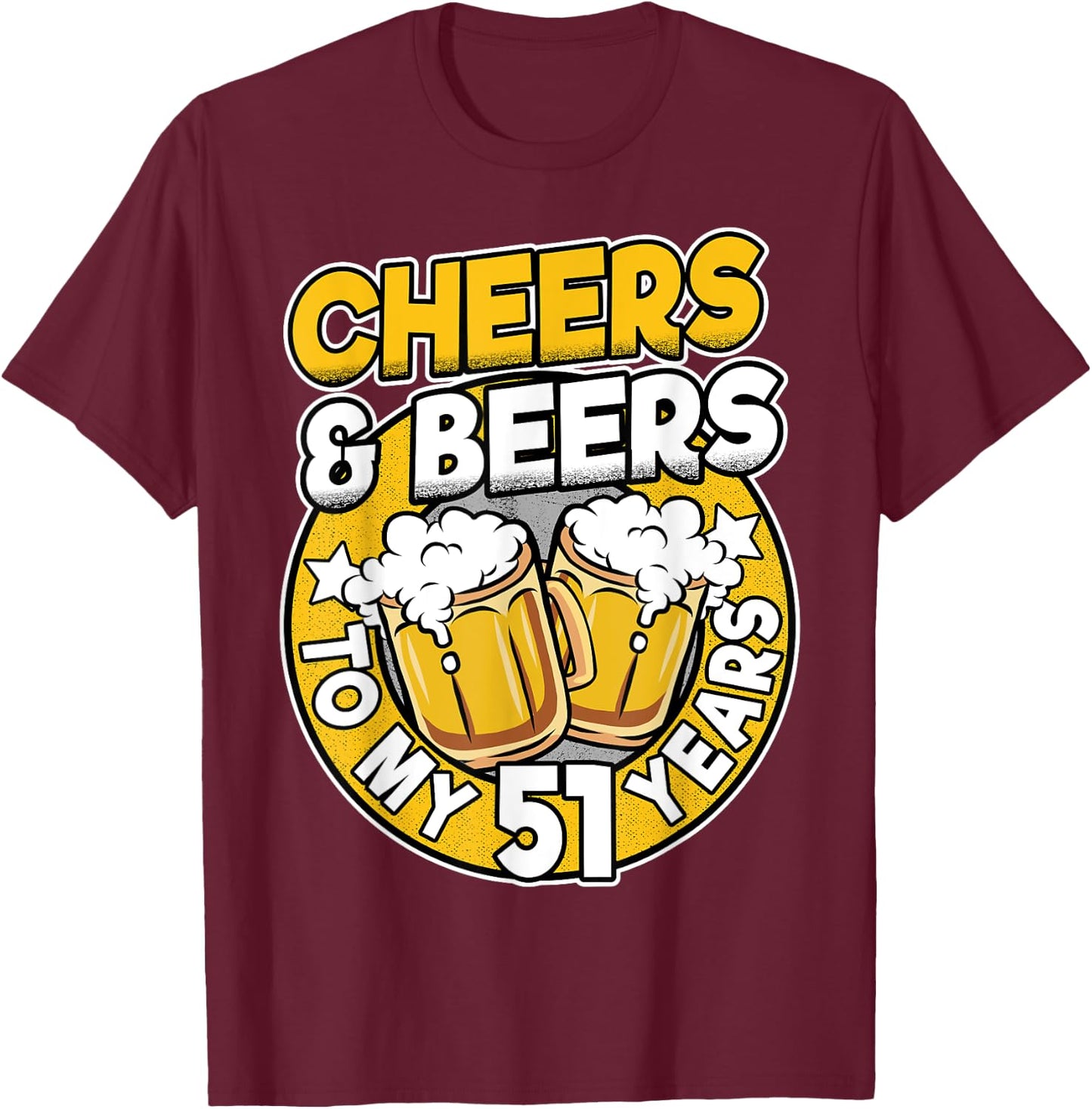 Cheers And Beers To My 51 Years Beer Men 51th Birthday T-Shirt - T-Shirt | Maroon
