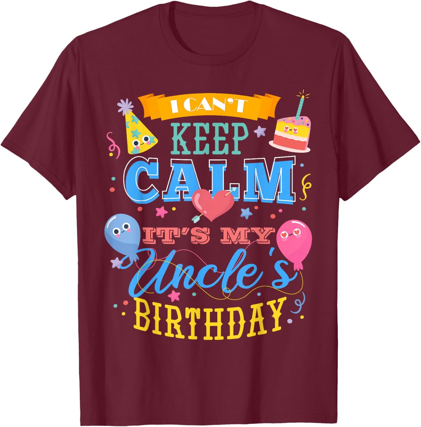 I Can't Keep Calm It's My Uncle's Birthday T-Shirt - T-Shirt | Maroon