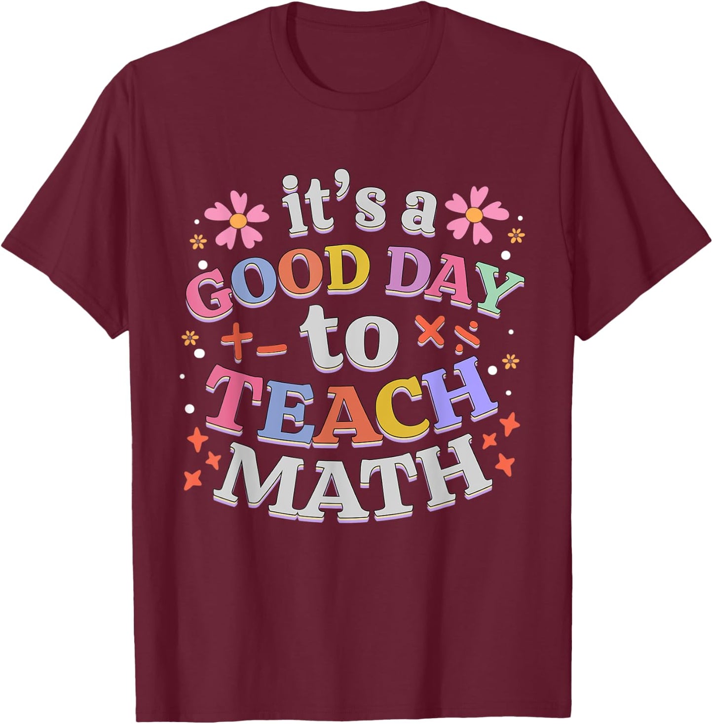 It's A Good Day To Teach Math Funny Teacher T-Shirt - T-Shirt | Maroon
