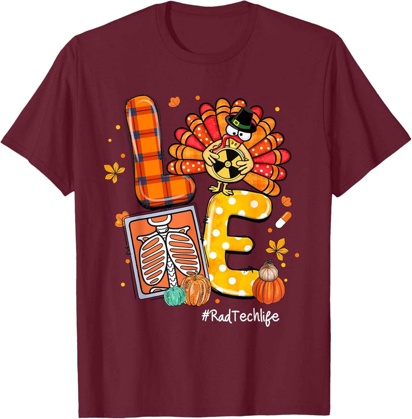 LOVE Turkey Rad Tech Life Radiology Pumpkin Thanksgiving T-Shirt - T-Shirt | Maroon
