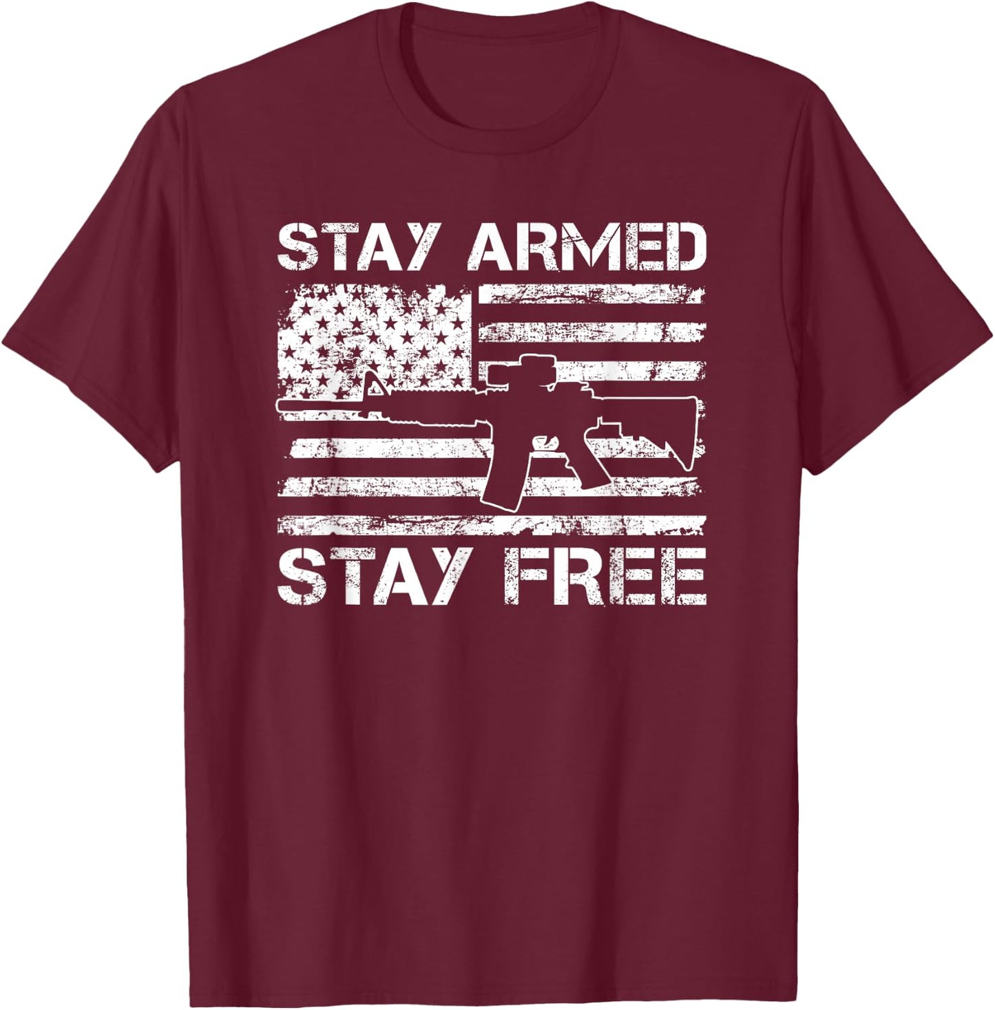 Stay Armed Stay Free - 2nd Amendment AR15 Pro Guns USA AR15 T-Shirt - T-Shirt | Maroon