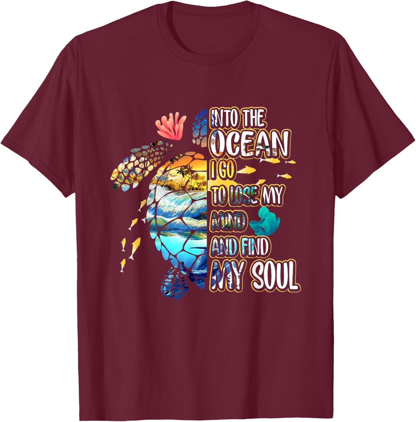 Into The Ocean I Go To Lose My-Mind And Find My Soul Turtle T-Shirt - T-Shirt | Maroon