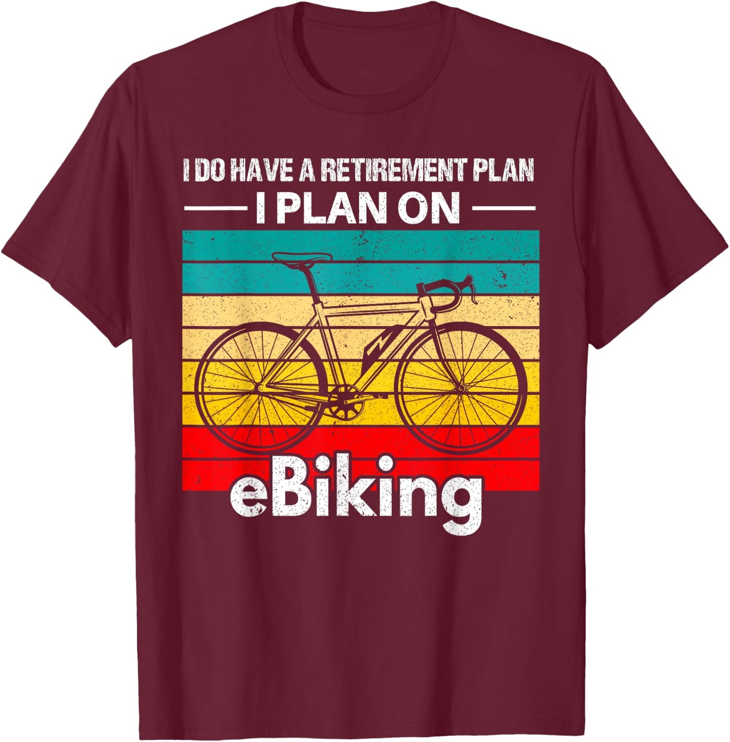 Retirement E-Biker Shirt E-Biking Retirement Plan EBike T-Shirt - T-Shirt | Maroon