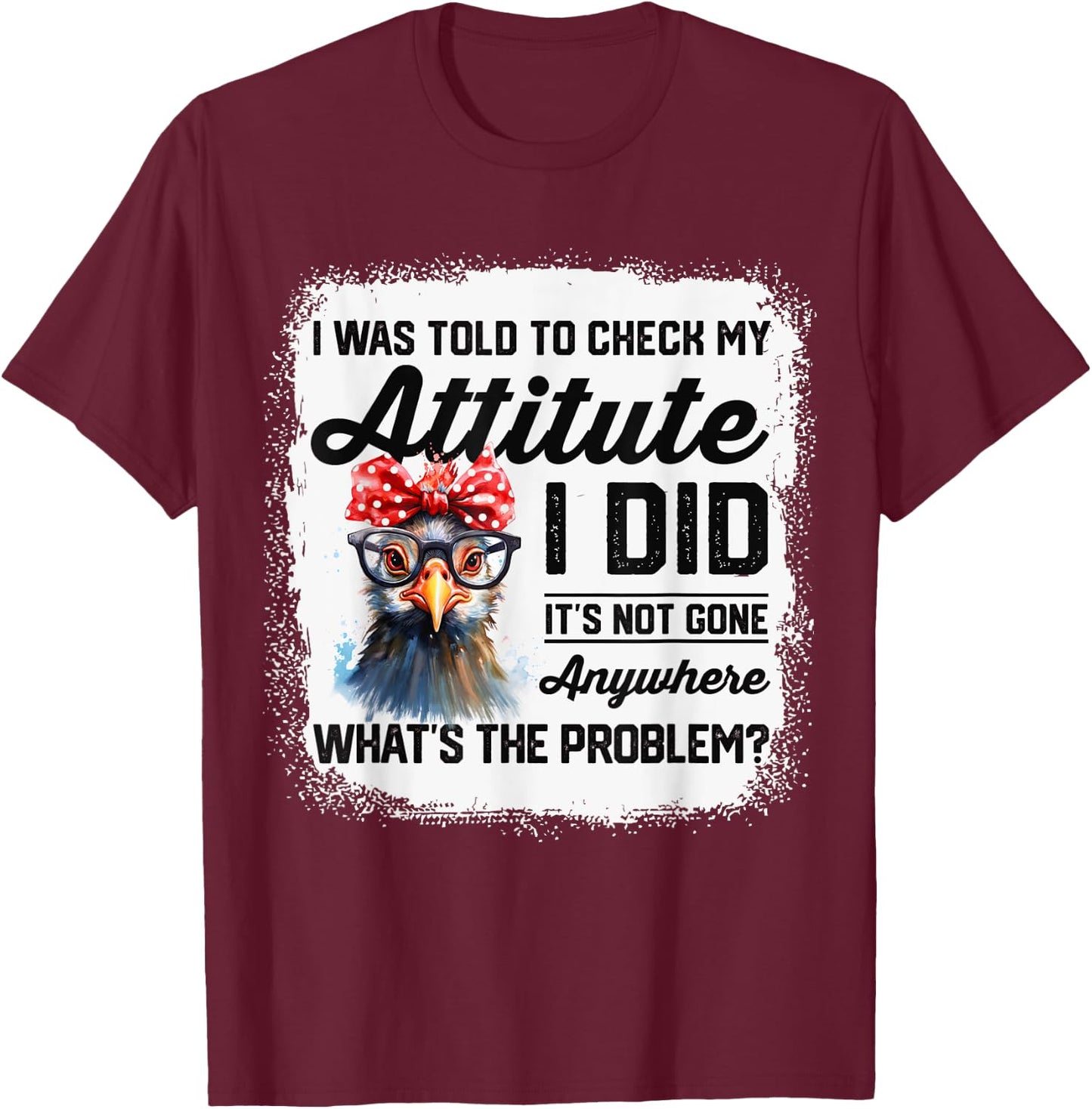 I Was Told To Check My Attitude Funny Chicken T-Shirt - T-Shirt | Maroon