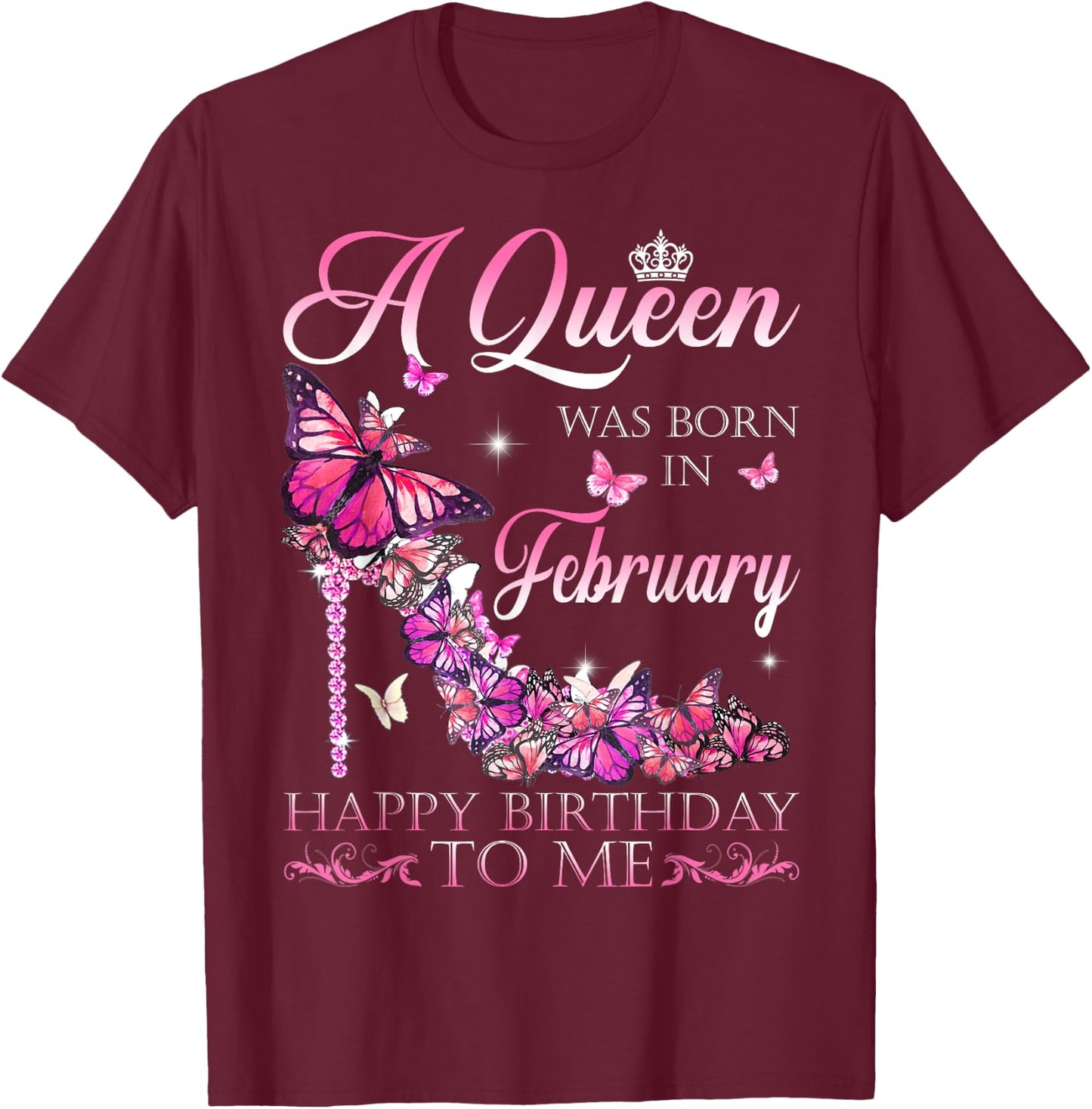 A Queen Was Born In February Happy Birthday To Me T-Shirt - T-Shirt | Maroon